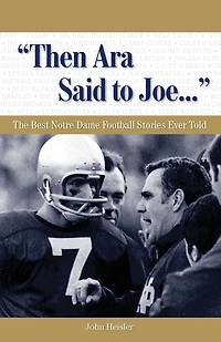 "Then Ara Said to Joe. . .": The Best Notre Dame Football Stories Ever Told