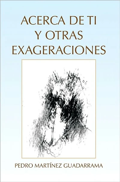 Acerca De Ti Y Otras Exageraciones