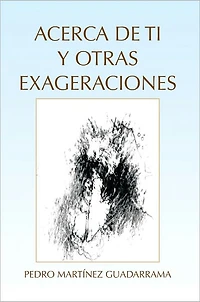 Acerca De Ti Y Otras Exageraciones