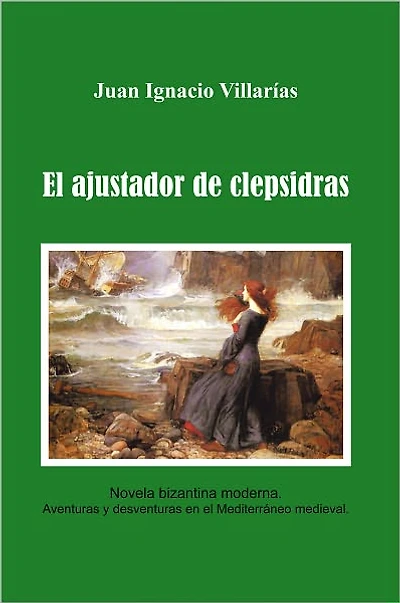 El ajustador de Clepsidras: Novela bizantina moderna. Aventuras y desventuras en el Mediterráneo medieval