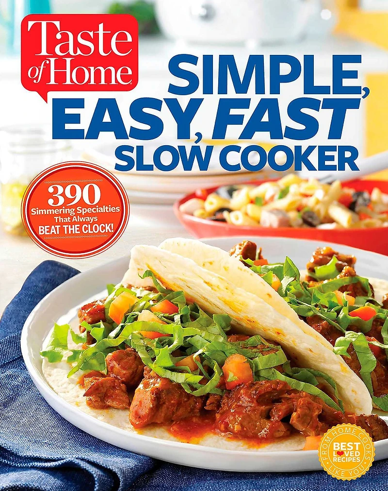 Taste of Home Simple, Easy, Fast Slow Cooker: 385 slow-cooked recipes that beat the clock