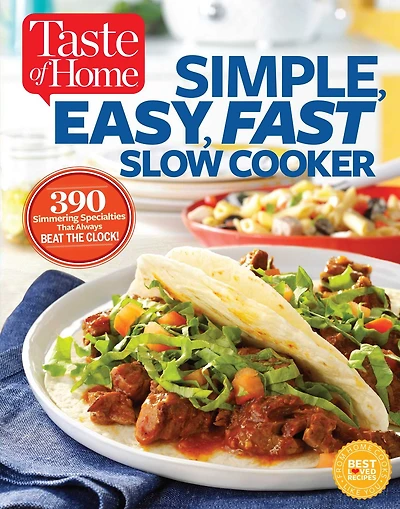 Taste of Home Simple, Easy, Fast Slow Cooker: 385 slow-cooked recipes that beat the clock
