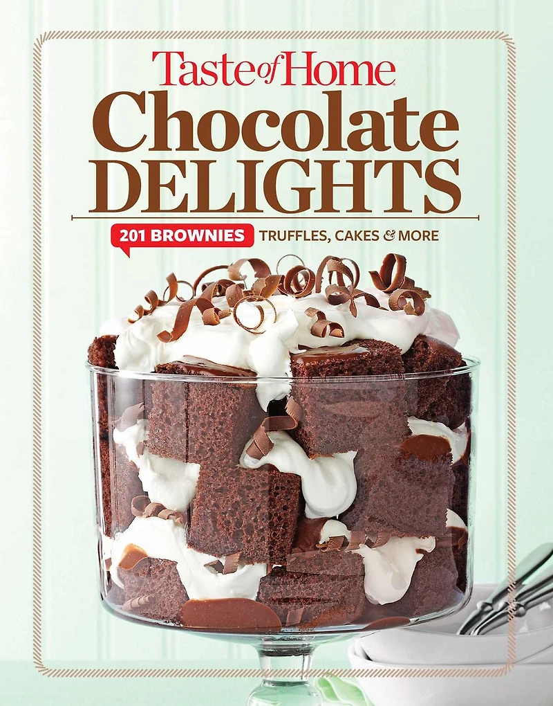 Taste of Home Chocolate Delights: 201 brownies, truffles, cakes and more