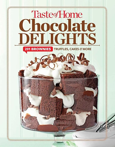 Taste of Home Chocolate Delights: 201 brownies, truffles, cakes and more