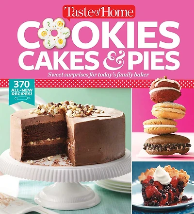 Taste of Home Cookies, Cakes & Pies: 368 All-New Recipes