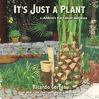 It's Just A Plant: Children's Story about Marijuana, Updated Edition