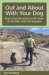 Out and About With Your Dog - to Interactions on the Street, Trails, Park