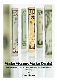 Make Money, Make Cents!: An Instruction Guide to Article Marketing and Niche Website Building