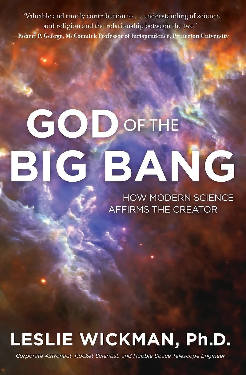 God of The Big Bang: How Modern Science Affirms Creator