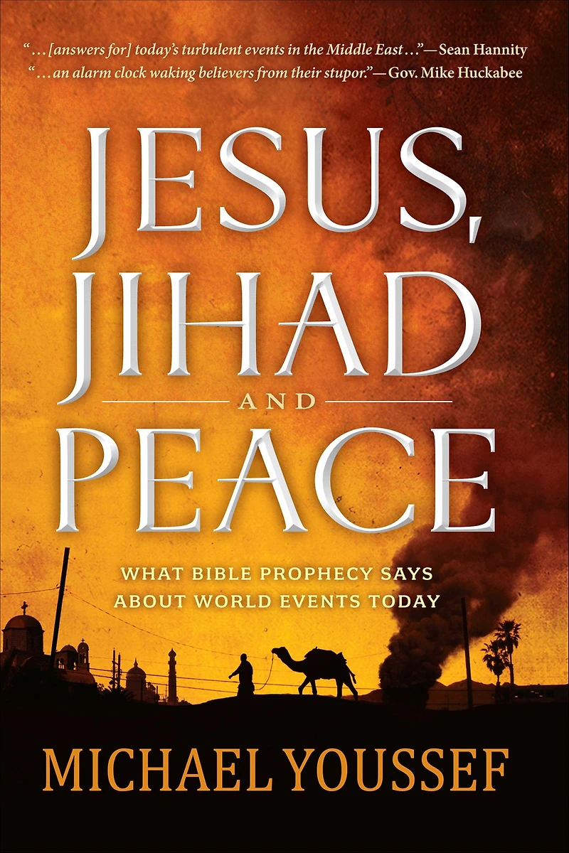 Jesus, Jihad, and Peace: What Bible Prophecy Says About World Events Today