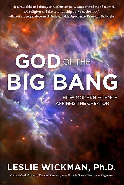 God of The Big Bang: How Modern Science Affirms Creator