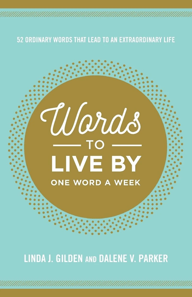 Words to Live By: 52 Ordinary That Lead an Extraordinary Life