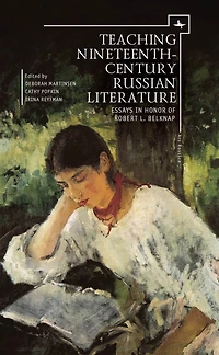 Teaching Nineteenth-Century Russian Literature: Essays Honor of Robert L. Belknap