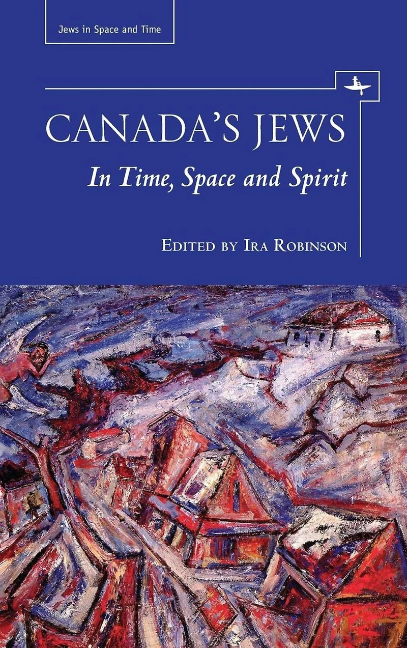 Canada's Jews: Time, Space and Spirit