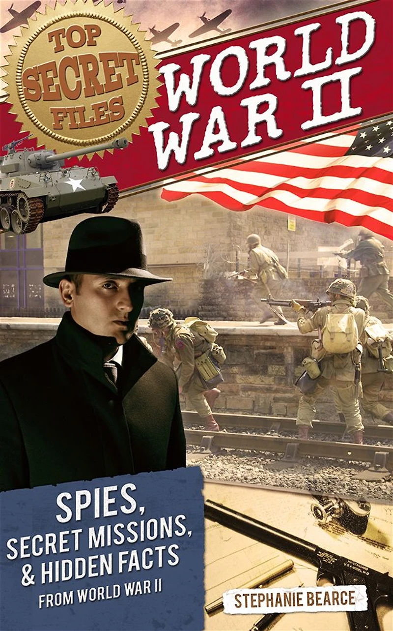 Top Secret Files: World War II, Spies, Missions, and Hidden Facts From II