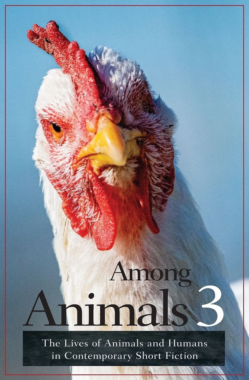 Among Animals 3: The Lives of and Humans Contemporary Short Fiction