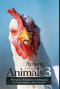 Among Animals 3: The Lives of and Humans Contemporary Short Fiction