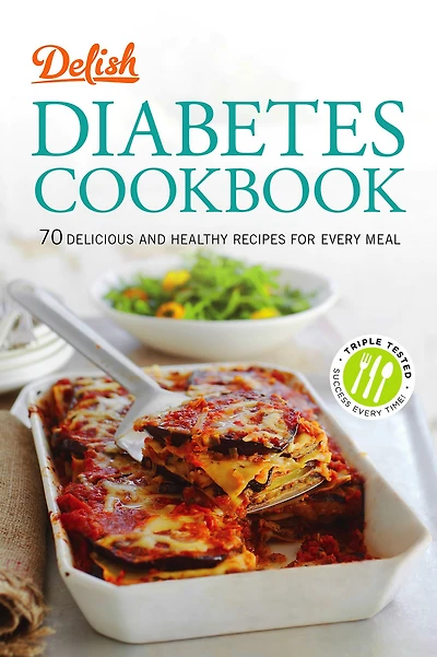 Delish Diabetes Cookbook: 70 Delicious and Healthy Recipes for Every Meal