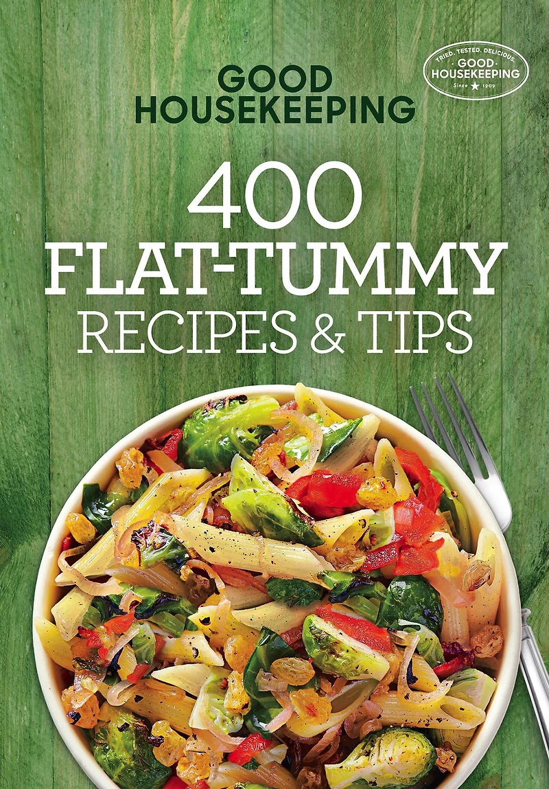 Good Housekeeping 400 Flat-Tummy Recipes & Tips: A Cookbook