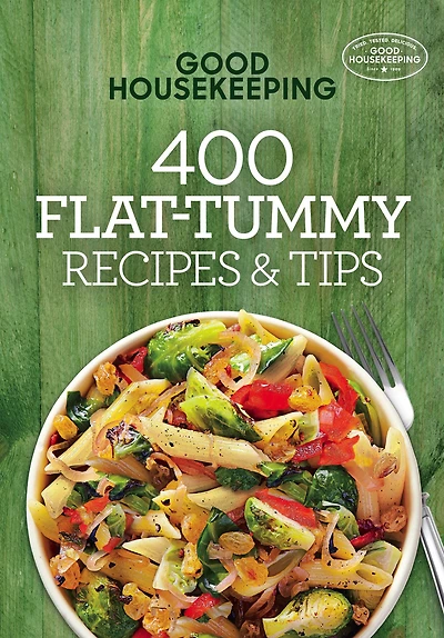 Good Housekeeping 400 Flat-Tummy Recipes & Tips: A Cookbook