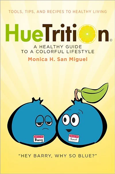 HueTrition: A Healthy Guide to a Colorful Lifestyle: Tools, Tips, and Recipes to Healthy Living