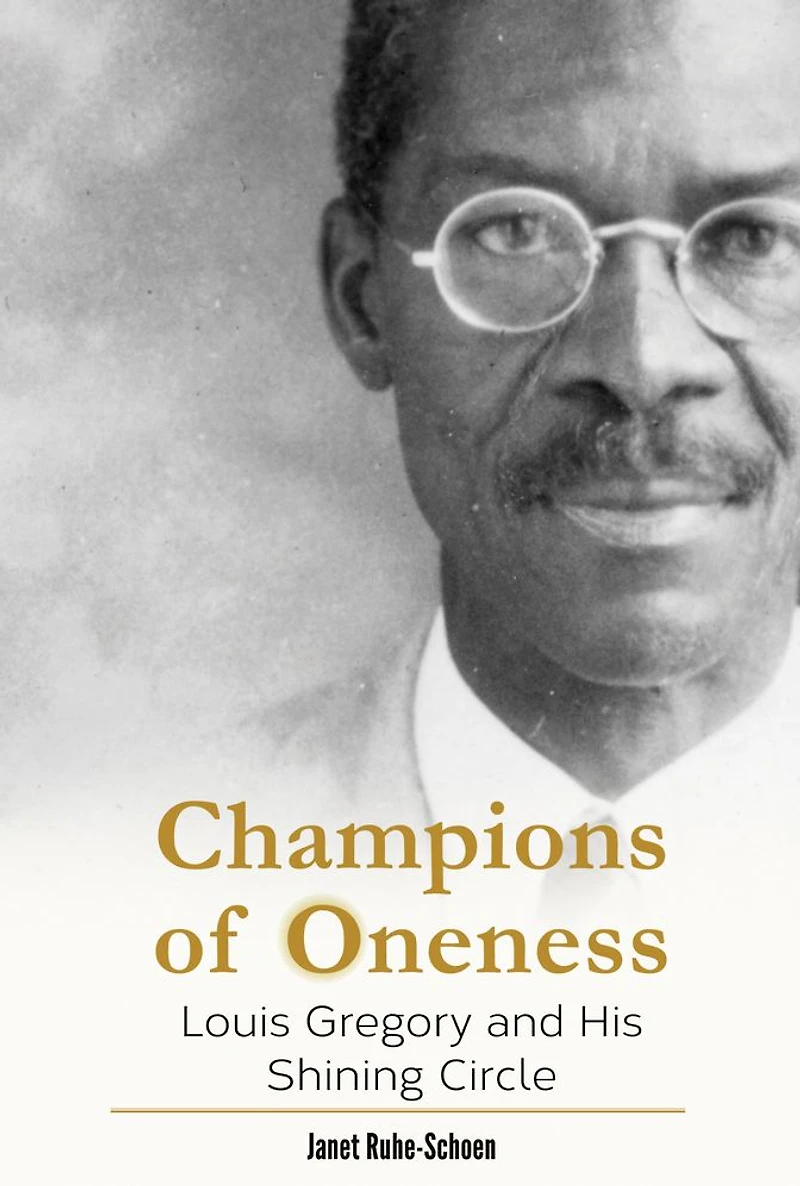 Champions of Oneness: Louis Gregory and his Shining Circle