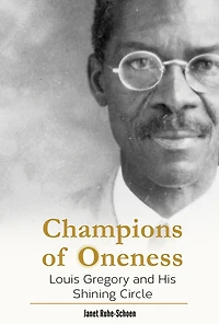 Champions of Oneness: Louis Gregory and his Shining Circle