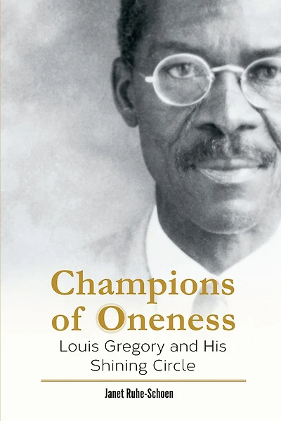 Champions of Oneness: Louis Gregory and his Shining Circle