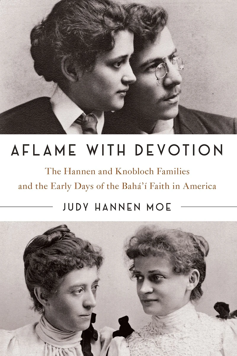 Aflame with Devotion: the Hannen and Knoblock Families Early Days of Baha'i Faith America