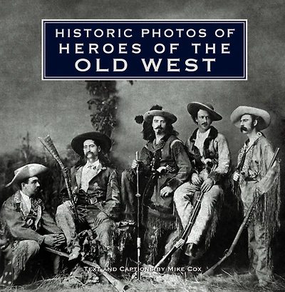 Historic Photos of Heroes the Old West