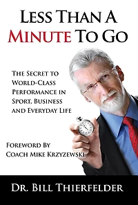 Less Than A Minute to Go: The Secret World-Class Performance Sport, Business and Everyday Life