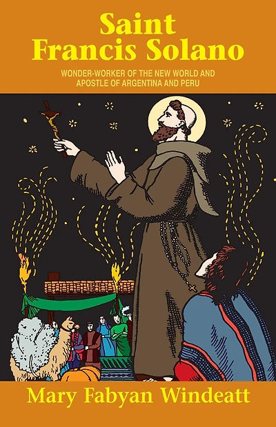St. Francis Solano: Wonder Worker of the New World and Apostle Argentina Peru