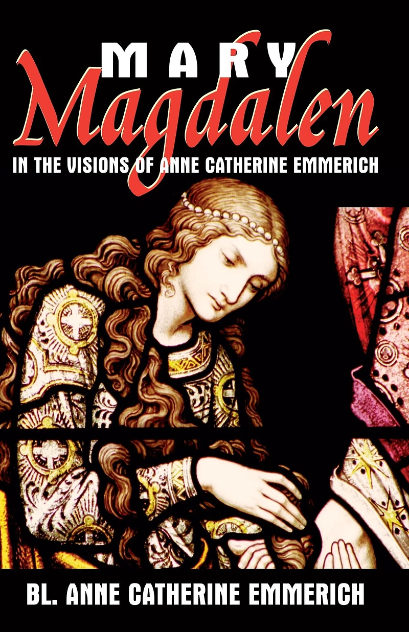 Mary Magdalen the Visions of Anne Catherine Emmerich