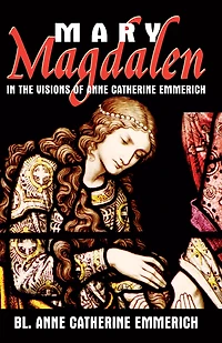Mary Magdalen the Visions of Anne Catherine Emmerich
