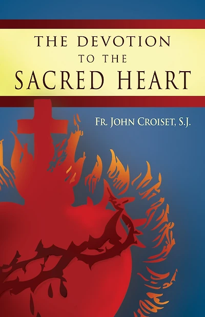 Devotion to the Sacred Heart Of Jesus: How Practice