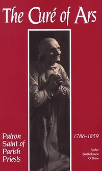 The Cure of Ars: Patron Saint Parish Priests