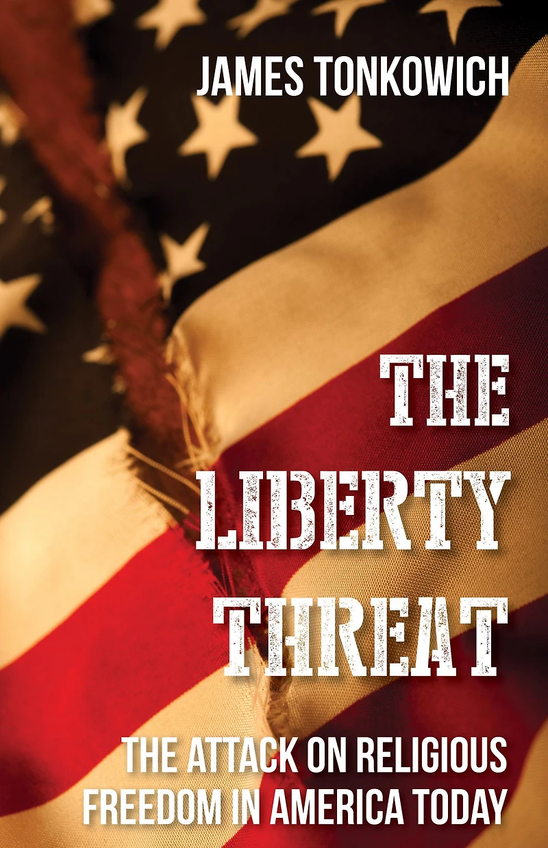 The Liberty Threat: Attack on Religious Freedom America Today