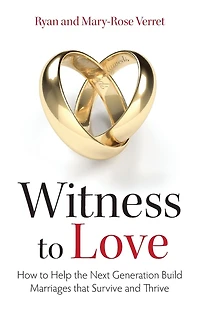 Witness to Love: How Help the Next Generation Build Marriages that Survive and Thrive