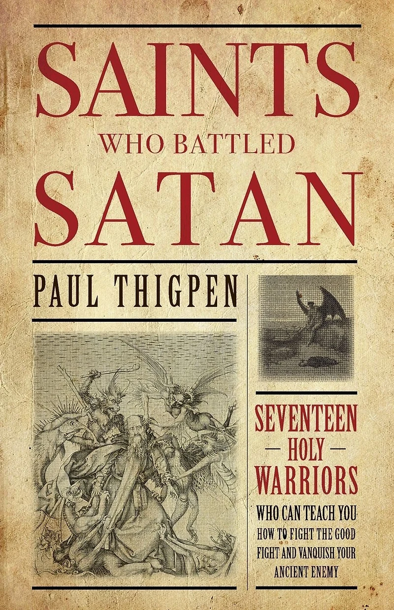 Saints Who Battled Satan: Seventeen Holy Warriors Can Teach You How to Fight the Good and Vanquish Your Ancient Enemy