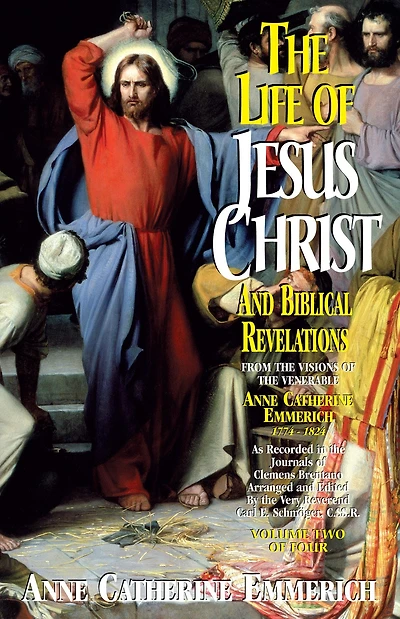 the Life of Jesus Christ and Biblical Revelations (Volume 1): From Visions Blessed Anne Catherine Emmerich