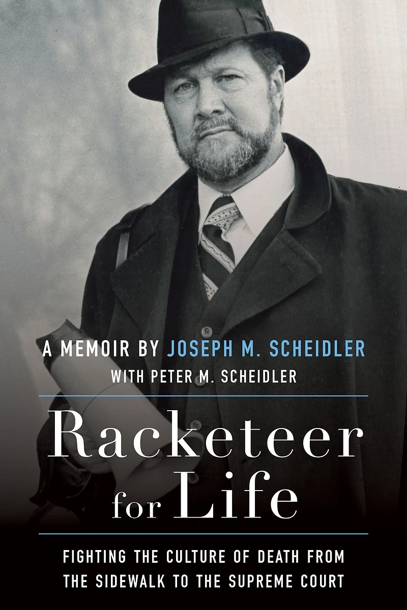 Racketeer for Life: Fighting the Culture of Death from Sidewalk to Supreme Court