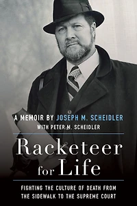 Racketeer for Life: Fighting the Culture of Death from Sidewalk to Supreme Court