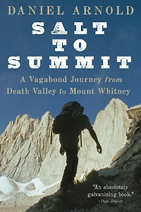 Salt to Summit: A Vagabond Journey from Death Valley Mount Whitney