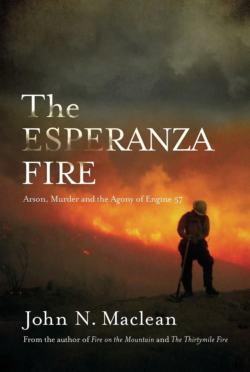 the Esperanza Fire: Arson, Murder and Agony of Engine 57