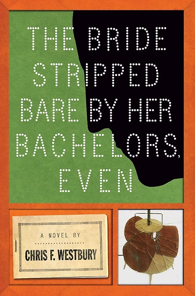 The Bride Stripped Bare By Her Bachelors, Even: A Novel