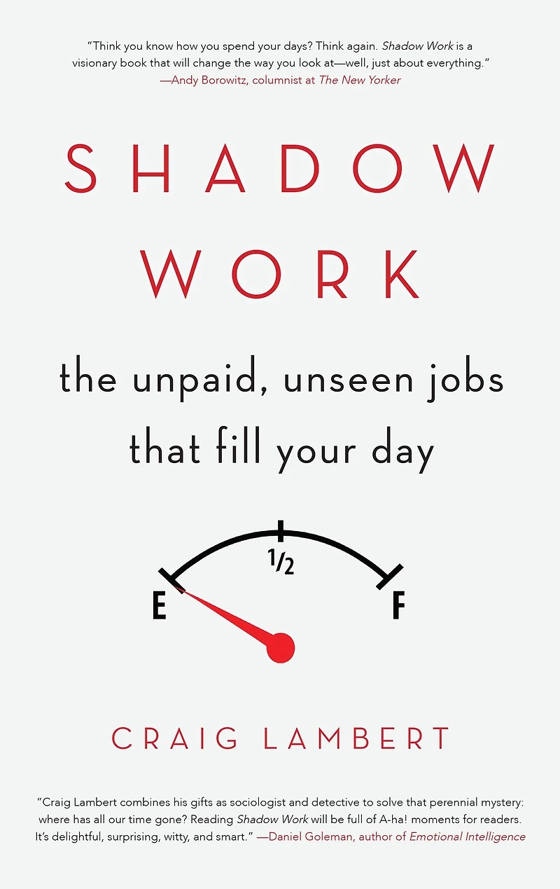 Shadow Work: The Unpaid, Unseen Jobs That Fill Your Day