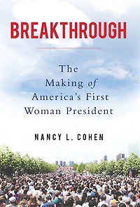 Breakthrough: The Making of America's First Woman President