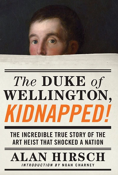 the Duke of Wellington, Kidnapped!: Incredible True Story Art Heist That Shocked a Nation
