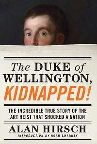 the Duke of Wellington, Kidnapped!: Incredible True Story Art Heist That Shocked a Nation