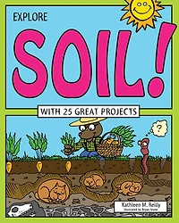 Explore Soil!: With 25 Great Projects